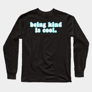 Being Kind Is Cool Long Sleeve T-Shirt